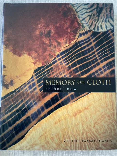 MEMORY ON CLOTH Shibori Now, Yoshiko Wada Japanese Surface Design