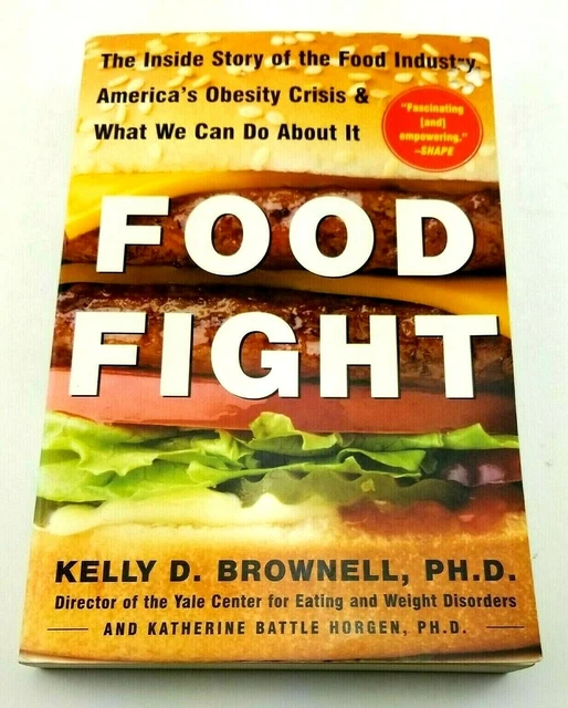 FOOD FIGHT By Kelly D. Brownell, PH. D." .....About America's Obesity Crisis..."