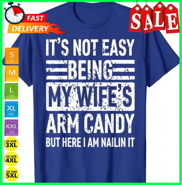 Its Not Easy Being My Wife's Arm Candy Funny Fathers Day Dad T-Shirt