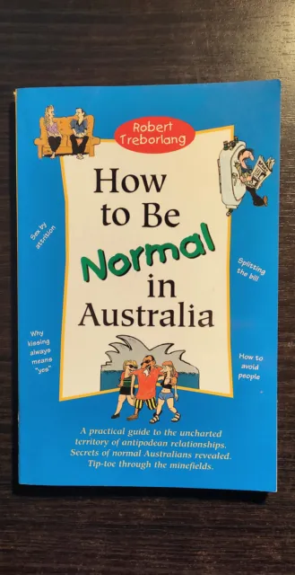 How To Be Normal In Australia: A Practical Guide to the Unch