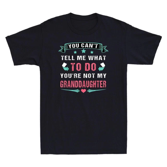 You Can't Tell Me What To Do You're Not My Granddaughter Funny Vintage T-Shirt