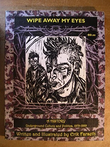 WIPE AWAY MY EYES: A HISTORY : UNDERGROUND CULTURE AND By Erik Farseth **Mint**