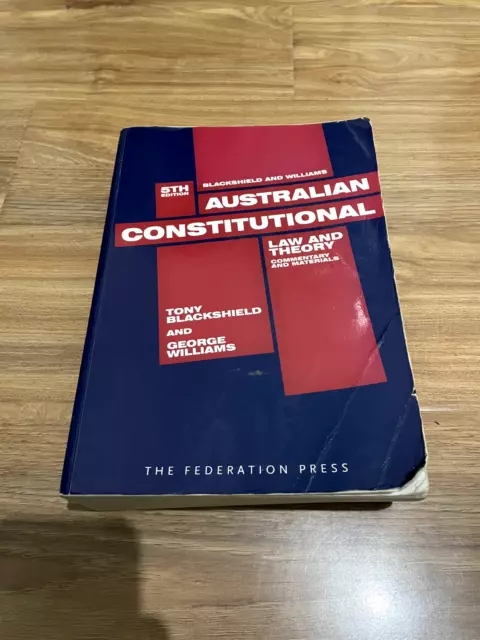 Australian Constitutional Law and Theory by Tony Blackshield, George Williams...