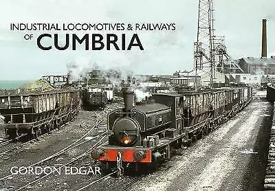 Industrial Locomotives & Railways of Cumbria by Gordon Edgar (Paperback, 2016)