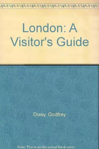 London: The Visitors' Guide By Godfrey Dixey