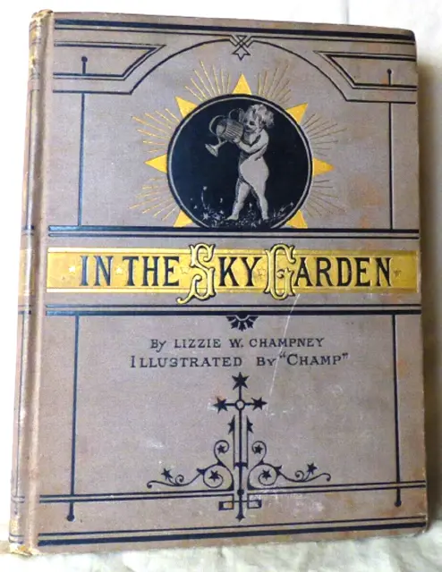 1877 First Edition IN THE SKY GARDEN Lizzie Champney Illustrated by "Champ" FINE