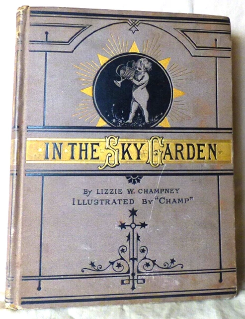 1877 First Edition IN THE SKY GARDEN Lizzie Champney Illustrated by "Champ" FINE