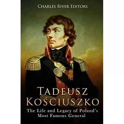 Tadeusz Kosciuszko: The Life and Legacy of Poland's Mos - Paperback NEW Editors,