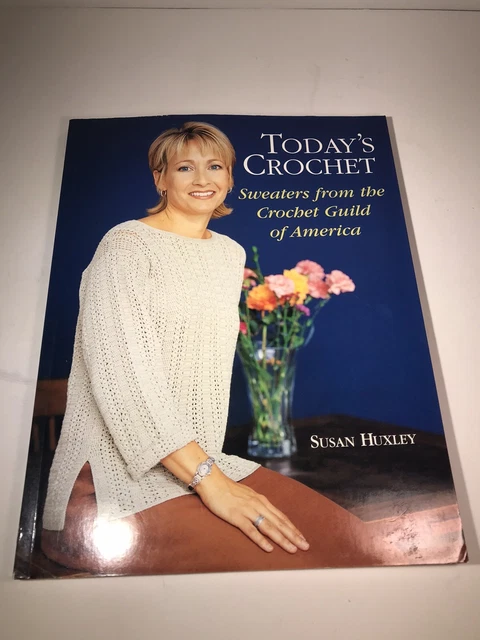 Todays Crochet : Sweaters From Crochet Guild Of America By Susan Huxley