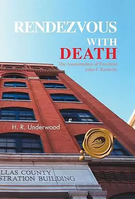 Underwood, H. R. Rendezvous with Death: The Assassination of President  Book NEW