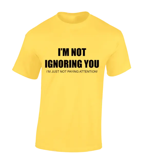 I'm Not Ignoring You Mens T Shirt Funny Joke Slogan Rude Design Gift Novelty