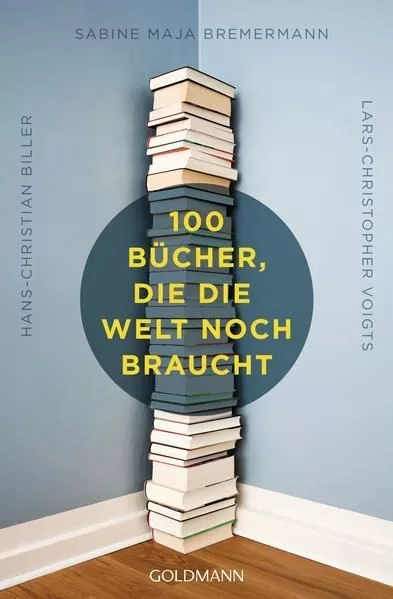 100 Bücher, die die Welt noch braucht Biller, Hans-Christian, Sabine Maja Bremer