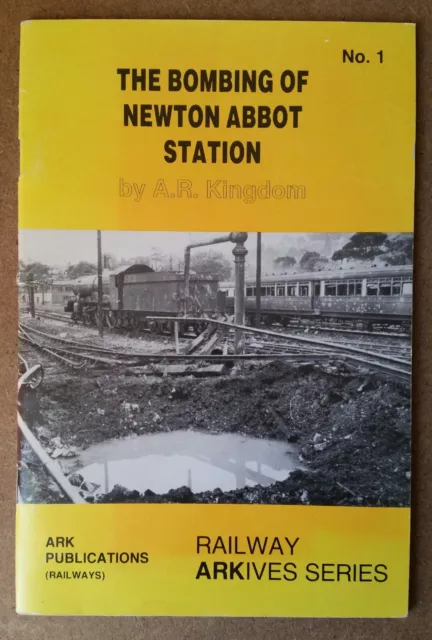 The Bombing Of Newton Abbot Station, by A.R Kingdom, 1998 Railway Arkives Series