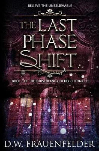 The Last Phase Shift (Borschland Hockey Chronicles The) by Frauenfelder, D. W.