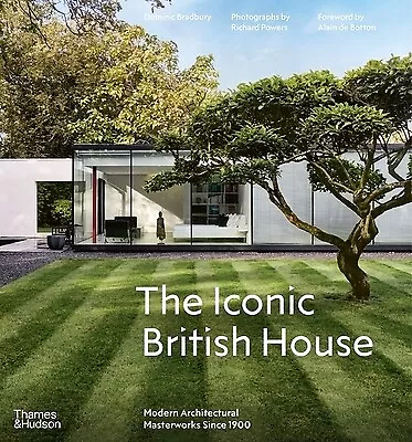 The Iconic British House: Modern Architectural Masterworks Since 1900 Bradbury,