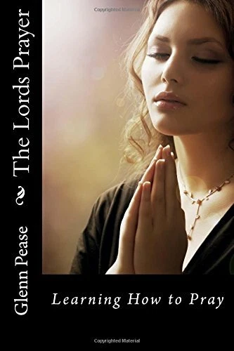 THE LORDS PRAYER: Learning How to Pray. Pease, Pease 9781530303359 New