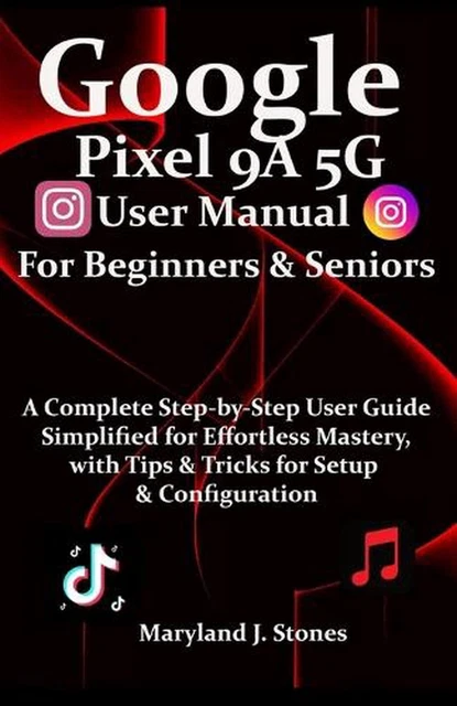 GOOGLE PIXEL 9A 5G User Manual For Beginners Seniors: A Complete Step ...