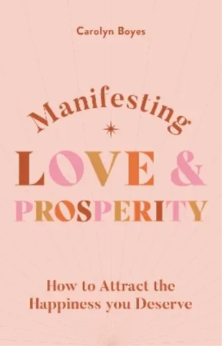 Carolyn Boyes Manifesting Love and Prosperity (Poche) Spiritual Guide to