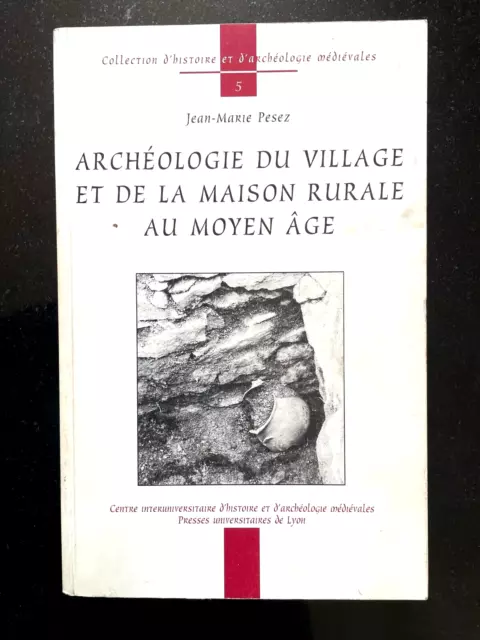 Archéologie Du Village Et De La Maison Rurale Au Moyen Âge - J.m. Pesez - 1999