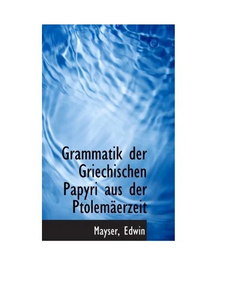 GRAMMATIK DER GRIECHISCHEN Papyri aus der Ptolemäerzeit, Edwin, Mayser ...