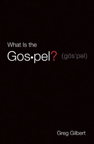 What Is The Gospel? - Greg Gilbert - Publications Chr&eacute;tiennes