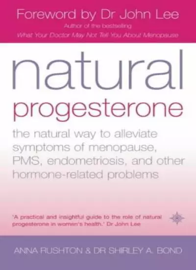 Natural Progesterone: The natural way to alleviate symptoms of menopause, PMS,