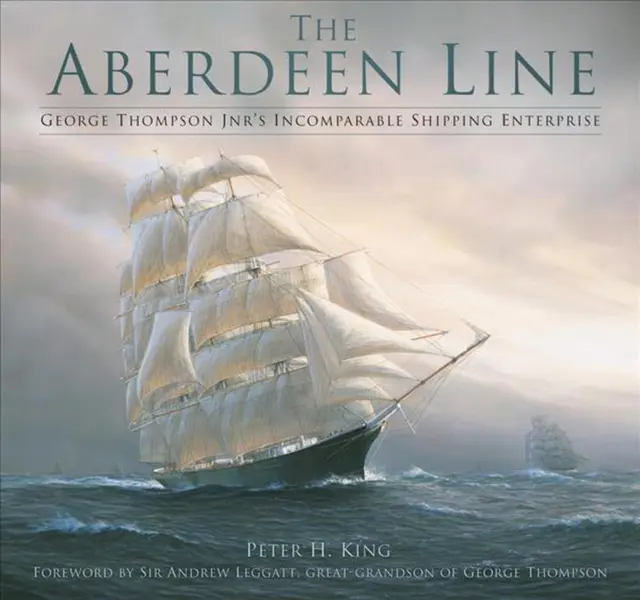 The Aberdeen Line: George Thompson Jnr's Incomparable Shipping Enterprise by Pet