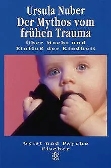 Der Mythos vom frühen Trauma. Über Macht und Einfluß der... | Buch | Zustand gut
