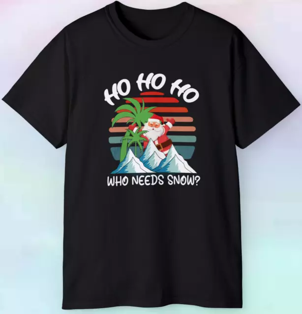 Ho Ho Ho Who Needs Snow T Shirt Santa Christmas S-5XL Tee