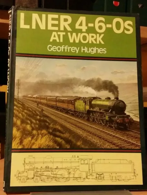 Ian Allen LNER 4-6-0's at Work G Hughes GER GCR NER BR pre Grouping Steam locos