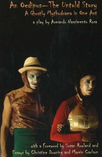 OEDIPUS - THE UNTOLD STORY: A GHOSTLY MYTHODRAMA IN ONE By Armando Nascimento