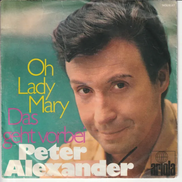 Peter Alexander – Oh Lady Mary – Das geht vorbei - Ariola 14506 AT - c 1970 – 7“