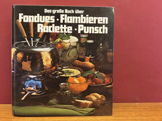 Das große Buch über Fondues Flambieren Raclette Punsch Kochbuch Küche Kochen rar