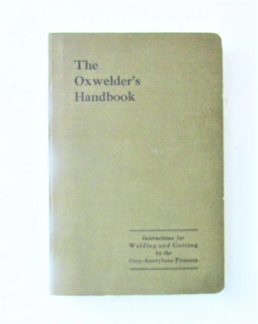Oxwelder’s Handbook, Instructions for Welding &Cutting By Oxy-Acetylene Process