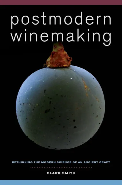 NEW BOOK Postmodern Winemaking - Rethinking the Modern Science of an Ancient Cra