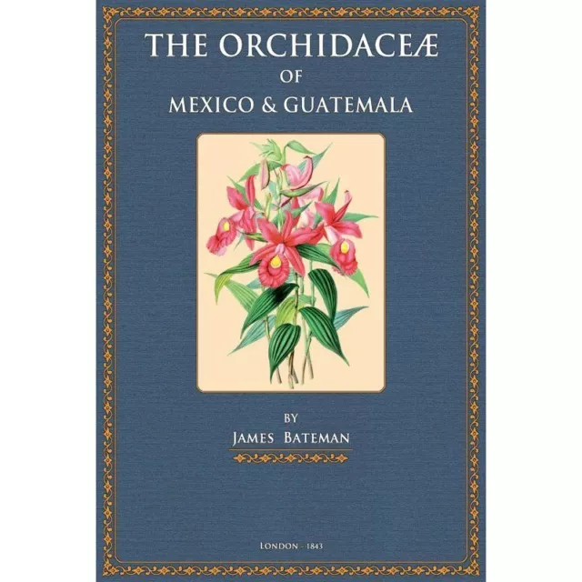 The Orchidaceae of Mexico and Guatemala Bateman, James: