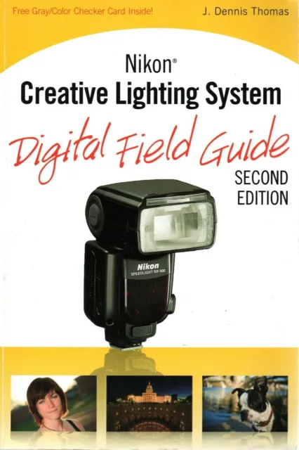 Nikon Creative Lighting System Field Guide by J. Dennis Thomas (231pages,2010)
