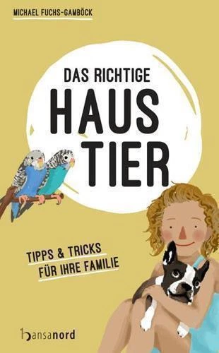 Das richtige Haustier (hansanord): Tipps & Tricks für Ihre Familie| Buch| Michae