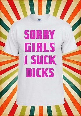 Sorry Girls I Suck D*cks Gay Hipster Men Women Vest Tank Top Unisex T Shirt 504