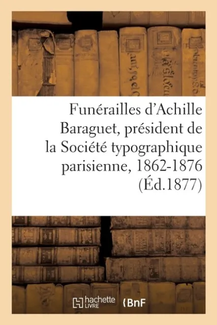 Fun?Railles D'achille Baraguet, Pr?Sident De La Soci?T? Typographique Paris...