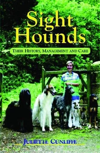 Sight Hounds: Their History, Management and Care by Juliette Cunliffe Hardback
