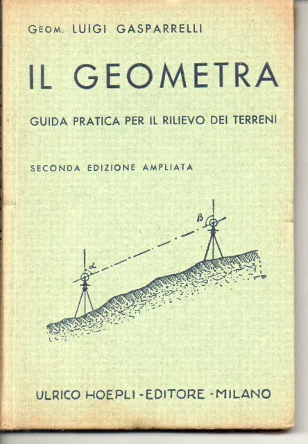 Gasprelli L.; IL GEOMETRA guida pratica per il rilievo dei terreni ; Hoepli 1933