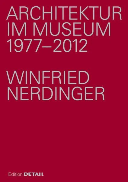 Architektur im Museum Eine Festschrift für Winfried Nerdinger Kiessler, Uwe: