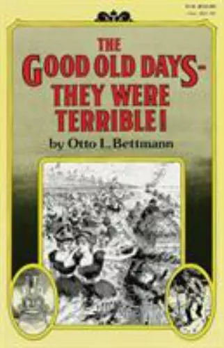 The Good Old Days-- They Were Terrible! by Bettmann, Otto