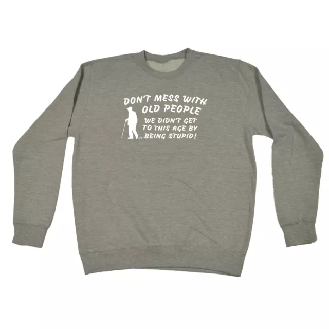 Dont Mess With Old People - Mens Novelty Funny Top Sweatshirts Jumper Sweatshirt