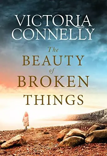 The Beauty of Broken Things By Victoria Connelly