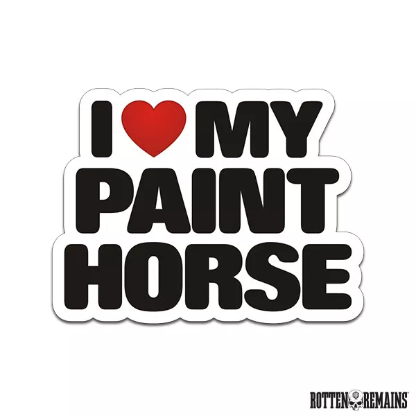 Paint Horse I Love My Sticker Decal Vinyl Pinto Horses Trailer Car Truck m1r