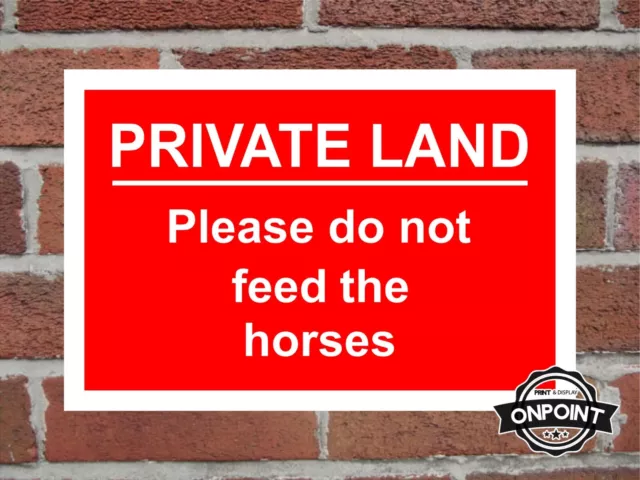 Private Land Please Do Not Feed The Horses Aluminium Composite Safety Sign.