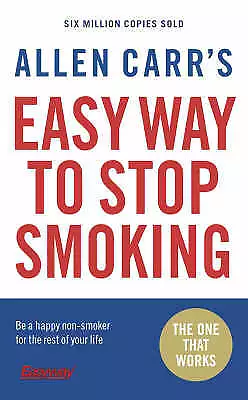 Allen Carr's Easy Way to Stop Smoking: Be a Happy Non-smoker for the Rest of...