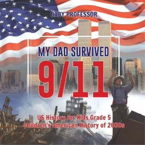 Baby Professor My Dad Survived 9/11! - US History for Kids Grade 5 Child (Poche)